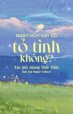 Edited | Ngày hôm nay có tỏ tình không? - Giang Nhất Thuỷ | BHTT