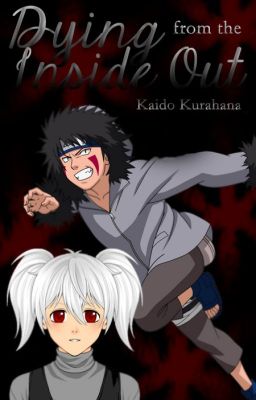 *Editing* Dying From The Inside Out. (A Kiba Inuzuka Love Story)