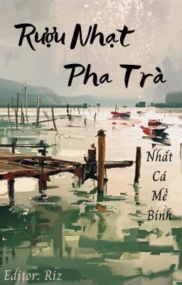 [ Editing ] Rượu Nhạt Pha Trà - Nhất Cá Mễ Bính