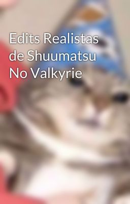 Edits Realistas de Shuumatsu No Valkyrie 