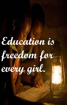 Education is freedom for every girl.