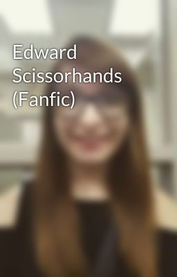 Edward Scissorhands (Fanfic) 