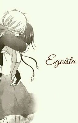 Egoísta. [Zen y Shirayuki] 