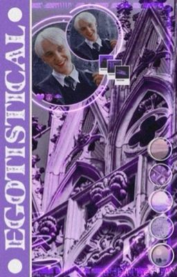 EGOTISTICAL - Draco Malfoy