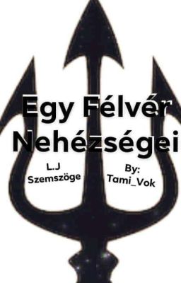 Egy Félvér Nehézségei(L.J Szemszöge)