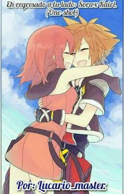 eh regresado a tu lado: Sora y Kairi. (One-shot).