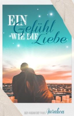 Ein Gefühl wie die Liebe - ein Gedicht