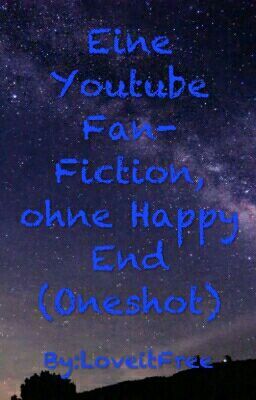 Eine Youtube Fan-Fiction ohne Happy End (Oneshot)