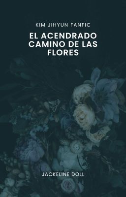 EL ACENDRADO CAMINO DE LAS FLORES  ✦  Kim Jihyun