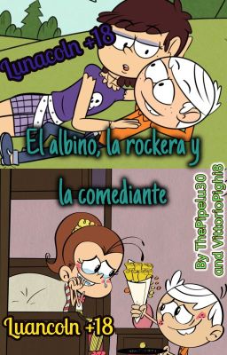 El Albino, La Rockera y La Comediante (Lunacoln y Luancoln +18) The Loud House