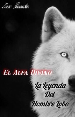 El Alfa Divino: La Leyenda Del Hombre Lobo