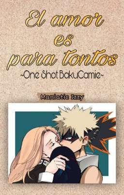 El amor es para tontos ~BakuCamie One Shot~