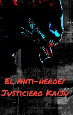 El Antiheroe/vigilante/justiciero kaiju 怪獣の恐怖