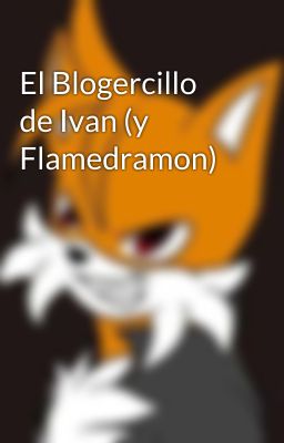 El Blogercillo de Ivan (y Flamedramon)