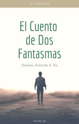 El Cuento de Dos Fantasmas    ~Danny Phantom & Tu~