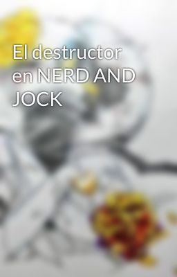 El destructor en NERD AND JOCK