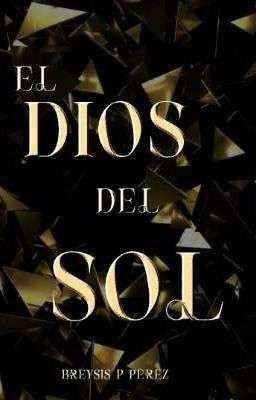 EL DIOS DEL SOL.©️ [[COMPLETADA]]