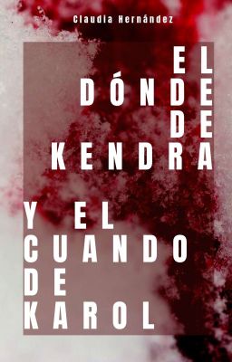 El dónde de Kendra y el cuándo de Karol