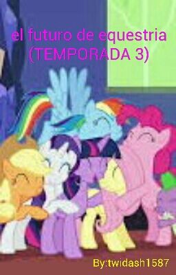 el futuro de equestria (TEMPORADA 3)