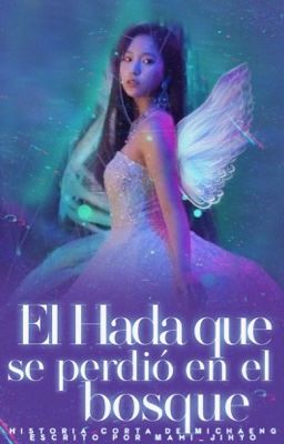 El Hada que se perdió en el bosque | MiChaeng 