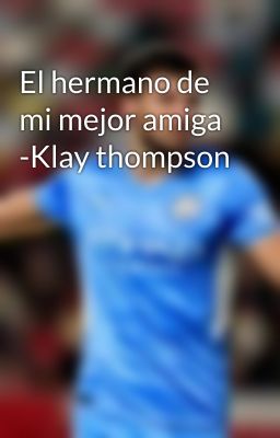 El hermano de mi mejor amiga -Klay thompson 