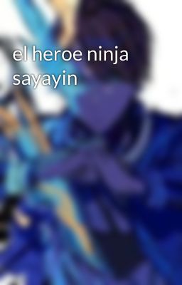 el heroe ninja sayayin