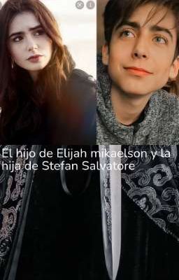 el hijo de Elijah mikaelson y la hija de Stefan Salvatore