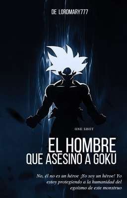 El hombre que asesinó a Goku.