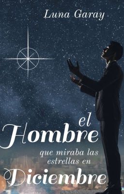 El Hombre que miraba las estrellas en Diciembre [TERMINADO ✅]