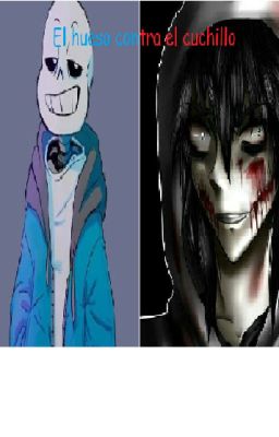 El hueso contra el cuchillo (sans x readerxjeff the killer)