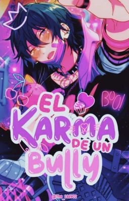 ❝ El Karma de un Bully ❞ © ❱ Corazón De Melón x Male!Reader.