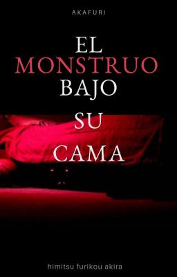 EL MONSTRUO BAJO SU CAMA (Versión AkaFuri)