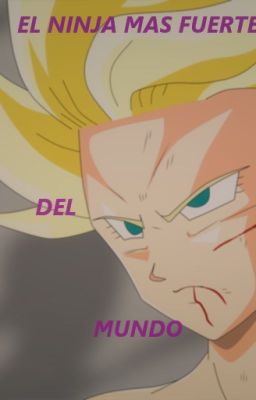 EL NINJA MAS FUERTE DEL MUNDO. (FEM GOKU) - (CANCELADO Y EN ADOPCION).