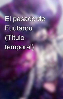 El pasado de Fuutarou (Título temporal)