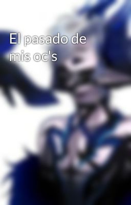 El pasado de mis oc's