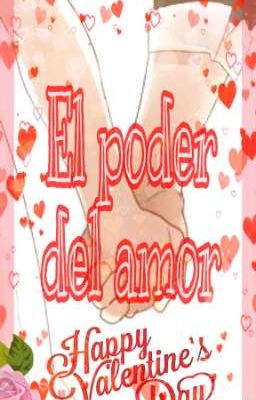 • El poder del amor • ｡*♡ Especial de San Valentín ♡*｡