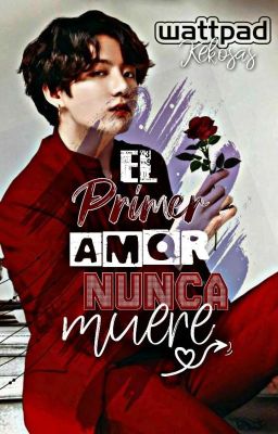 El primer amor nunca muere - FINALIZADO