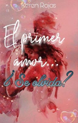 El primer amor... ¿Se olvida?