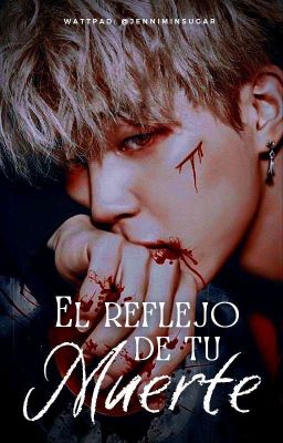 EL REFLEJO DE TU MUERTE. ➸yoonmin