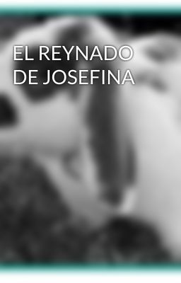 EL REYNADO DE JOSEFINA