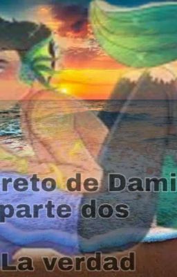 el secreto de Damián 2 La  verdad