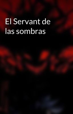 El Servant de las sombras