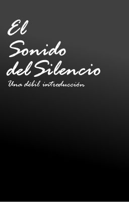 El Sonido del Silencio: Una débil introducción