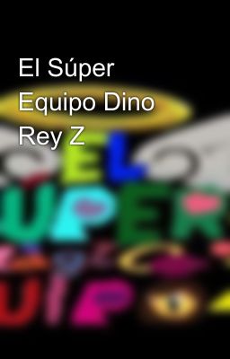 El Súper Equipo Dino Rey Z