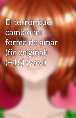 El terror que cambio mi forma de amar (fic original) (+18) (yaoi)