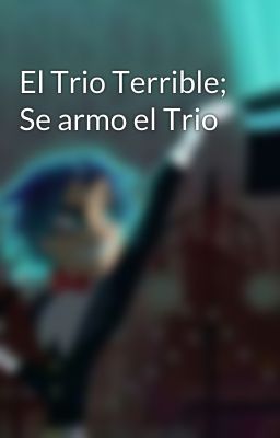 El Trio Terrible; Se armo el Trio