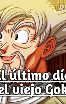 El Ultimo Día del Viejo Goku.