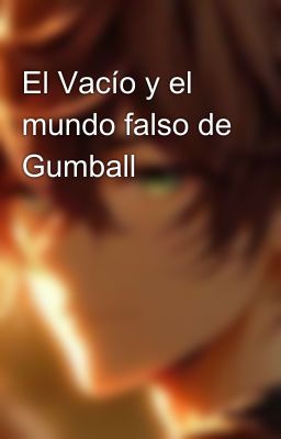 El Vacío y el mundo falso de Gumball