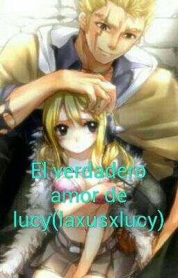 El verdadero amor de lucy(laxusxlucy)