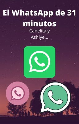 El WhatsApp de 31 minutos + Canelita y Ashlye